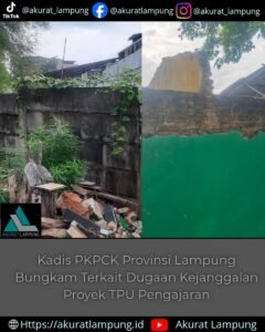 Kadis PKPCK Provinsi Lampung Bungkam Terkait Dugaan Kejanggalan Proyek TPU Pengajaran
