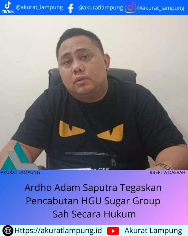 Ardho Adam Saputra Tegaskan Pencabutan HGU Sugar Group Sah Secara Hukum