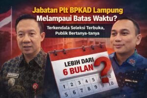 Tidak Masuk Bursa Seleksi, Jabatan Plt BPKAD Pemprov Lampung Diduga Melampaui Batas Waktu