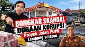 Dugaan Mafia Proyek Jalan Lampung Selatan Mencuat, JPSI Desak KPK hingga Polda Turun Tangan
