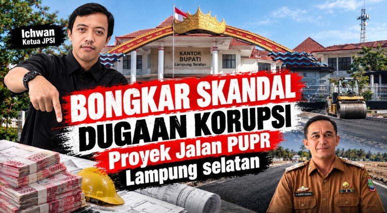Dugaan Mafia Proyek Jalan Lampung Selatan Mencuat, JPSI Desak KPK hingga Polda Turun Tangan