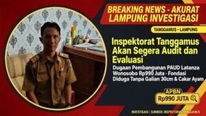 Terkait Pemberitaan Revitalisasi PAUD Latanza Wonosobo, Inspektorat Tanggamus, Akan Tindak Lanjuti Kordinasi dengan BPK
